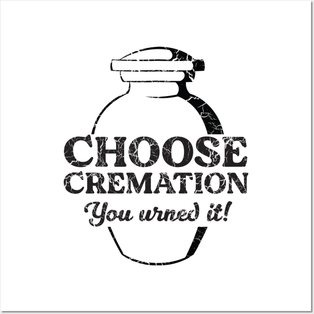 Choose Cremation Urned it Wall Art by Blister